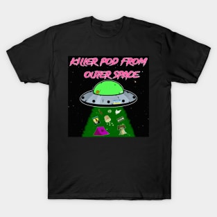 Killer Pod From Outer Space T-Shirt